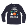 Forget Princess I' Want To Be An Astrophysicist Long Sleeve Shirts