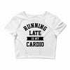 running late is my cardio Crop Top