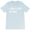 i only love my bed T-Shirt