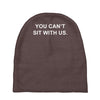 you can't sit with us Baby Beanies