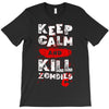 Keep Calm And Kill Zombies T-Shirt