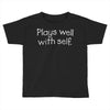 plays well with self Toddler T-shirt