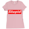 stupid Ladies Fitted T-Shirt