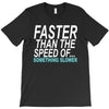 faster than the speed of something slower T-Shirt