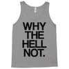 why the hell not Tank Top