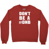 don't be a dnb Crewneck Sweatshirt