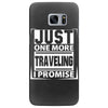 Just One More Traveling I Promise Samsung Galaxy S7 Edge