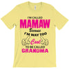I&rsquo;m Called Mamaw Because I&rsquo;m Way Too Cool To Be Called Grandma T-Shirt