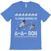 ya done messed up a a ron ugly sweater T-Shirt