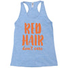 red hair dont care Racerback Tank