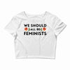 We Sould All Be Feminists Crop Top