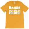 no one cares what you folded T-Shirt