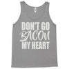 don't go bacon my heart Tank Top