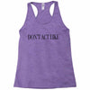 don't act like Racerback Tank