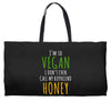 i'm so vegan i don't even call my boyfriend honey Weekender Totes