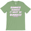 it must be bunnies T-Shirt