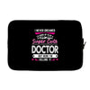 I Never Dreamed I d Grow Up To Be A Super Cute Doctor But Here I'm Kil Laptop sleeve