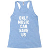 only music can save us Racerback Tank