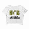 hunting gets me up Crop Top