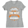 All Men Created Equal But The Best Born In November Ladies Fitted T-Shirt