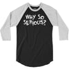 why so serious 3/4 Sleeve Shirt