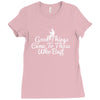 good things come to those who bait Ladies Fitted T-Shirt