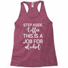 step aside coffee this is a job for alcohol Racerback Tank