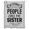 My Favorite People Call Me Sister iPad 3 and 4 Case