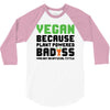 Vegan Because Plant Powered Badass 3/4 Sleeve Shirt