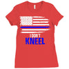 i don't kneel   patriotic stand for the flag, kneel for the dead Ladies Fitted T-Shirt