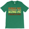 Surely Not Everybody Was Kung Fu Fighting T-Shirt