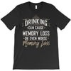 drinking can cause memory loss T-Shirt