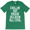 Chillin Out Maxin Relaxin All Cool T-Shirt