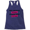 well behaved women seldom make history Racerback Tank