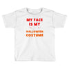 my face is my halloween Toddler T-shirt