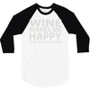 wine makes me happy you, not so much 3/4 Sleeve Shirt