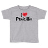 I Love Penicillin Toddler T-shirt