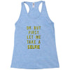 okay but first let me take a selfie Racerback Tank