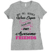 Not All Heroes Wear Capes Some Are Just Awesome Friends Ladies Fitted T-Shirt