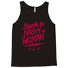 such a nasty woman Tank Top
