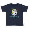 unicorns are born in december cute unicorn Toddler T-shirt