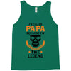 I'm Called Papa Because I'm the Man the Myth the Legend Tank Top