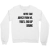 never take advice from me Crewneck Sweatshirt