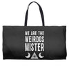 we are the weirdos mister Weekender Totes