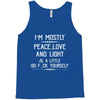 i'm mostly peace, love and light &amp; a little go fuck yourself Tank Top