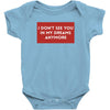 I Don't See You In My Dreams Anymore Baby Bodysuit