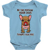 be the person your dog thinks you are Baby Bodysuit