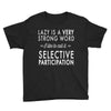 lazy is a very strong word Youth Tee