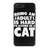 Being an adult is hard I'd rather be a cat iPhone 7 Plus Case