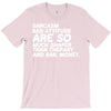 sarcasm and attitude areso much chaper than therapy and bail money T-Shirt